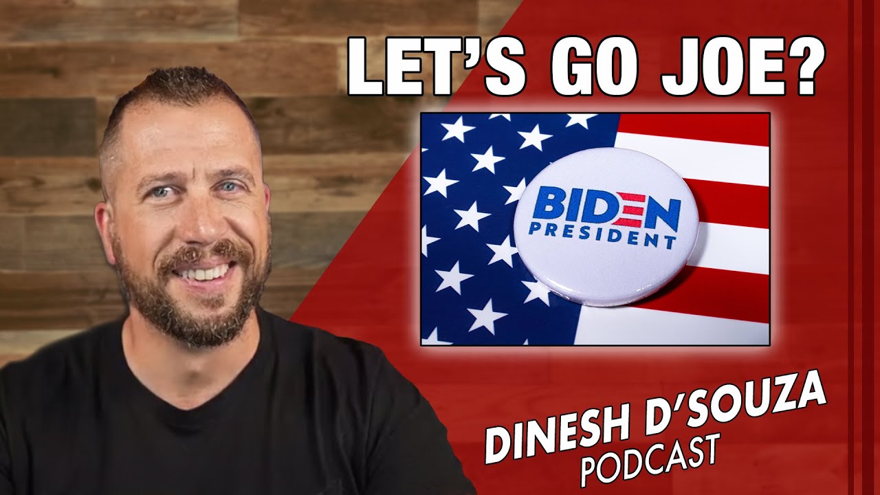 LET’S GO JOE?  Dinesh D’Souza Podcast Ep866