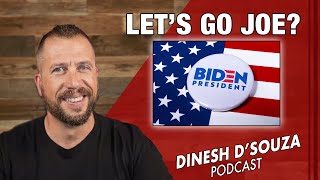 LET’S GO JOE?  Dinesh D’Souza Podcast Ep866