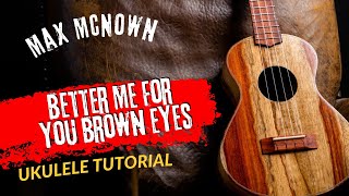 Ukulele Tutorial Max McNown Better Me For You Brown Eyes
