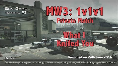 MW3: Terminal (Gun Game) (#3) - What I Knifed You (#1)