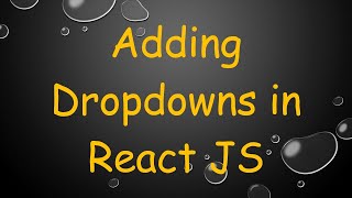 Adding Dropdowns in React JS