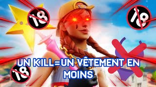 UN KILL = UN VÊTEMENT EN MOINS (ça tourne mal)