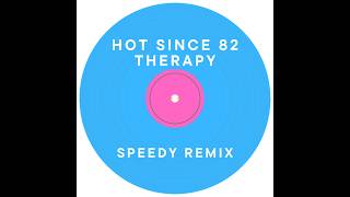 Hot Since 82 - Therapy (Speedy Remix)
