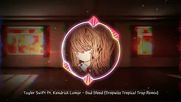Taylor Swift ft. Kendrick Lamar - Bad Blood (Dropwizz Tropical Trap Remix)
