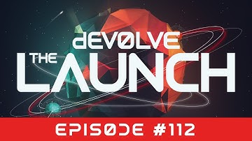 The Launch #112 w/ dEVOLVE (Tim Hox, Black V Neck, Odd Mob, The Cabas, Sonny Fodera)