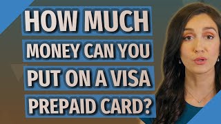 How much money can you put on a Visa prepaid card?