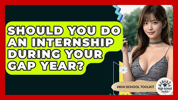 Should You Do An Internship During Your Gap Year? - High School Toolkit