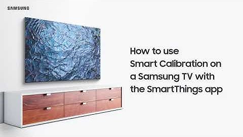 How to use Smart Calibration on Samsung TV with SmartThings app
