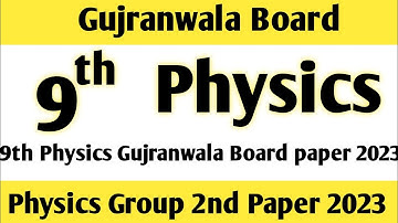 9th physics paper 2023|9th Physics Gujranwala Board group 2 paper 2023|