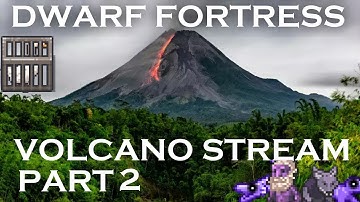 Dwarf Fortress Steam Edition: Volcano Fortress Embark: Part 2