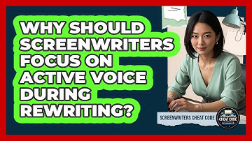 Why Should Screenwriters Focus On Active Voice During Rewriting? - Screenwriter