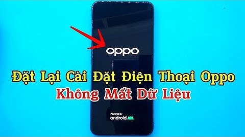 Cách đặt lại tất cả cài đặt điện thoại Oppo không mất dữ liệu .