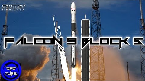 FALCON 9 BLOCK 5 BY SFS TUBE
