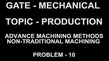 PROBLEM 10  advance and non-traditional machining process