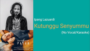 IPANG LAZUARDI - KUTUNGGU SENYUMMU - Original Soundtrack Film SAYAP SAYAP PATAH (Karaoke)