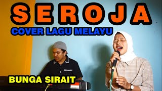 Seroja Cover Lagu Melayu - Bunga Sirait @FikriAnshori19