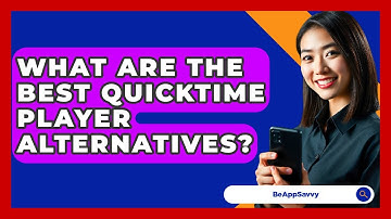 What Are The Best QuickTime Player Alternatives? - Be App Savvy