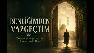 Benliğimden Vazgeçtim