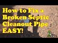 How to fix a broken septic cleanout pipe the easy way!