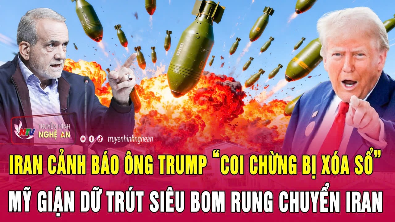 Nóng: Iran cảnh báo ông Trump “coi chừng bị xóa sổ”, Mỹ giận dữ trút siêu bom rung chuyển Iran