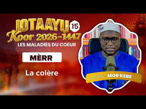 Oustaz Mor KÉBÉ | Jotaayu Koor 1447-2026 Ép 15 : La colère ( MÈRR )