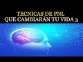 Tecnicas de pnl que cambiaran tu vida 3 tecnicas de programacion neurolinguistica