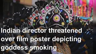 Indian director threatened over film poster depicting goddess smoking