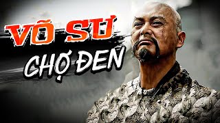 VÕ SƯ CHỢ ĐEN | Phim Mới 2022 | Phim Hành Động Võ Thuật Đặc Sắc Đỉnh Cao | FULL HD | Clip Hay