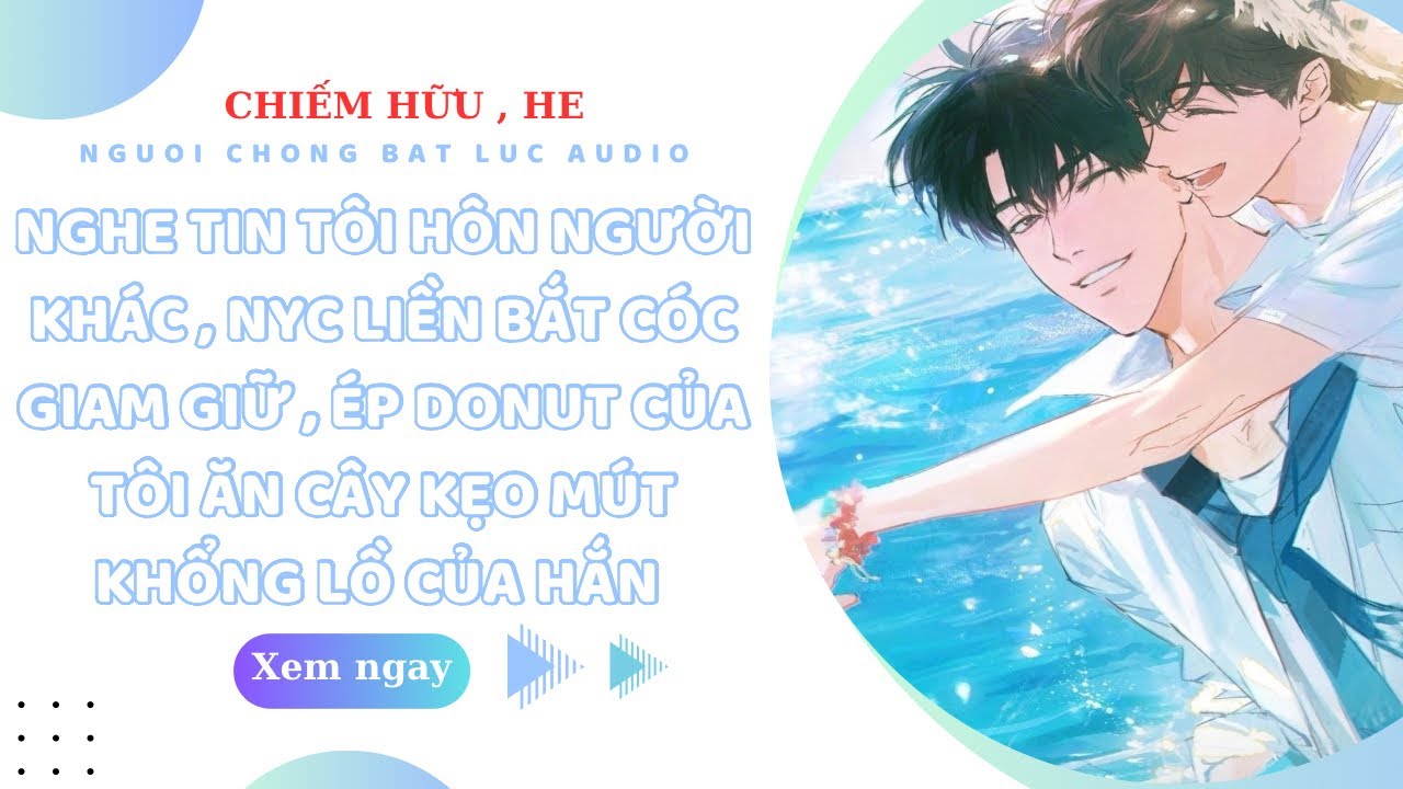 TRUYỆN BOYLOVE | NHÂN LÚC TÔI SAY , NYC LIỀN GIAM C4M TÔI BẮT TÔI ĂN PETER CỦA HẮN | NCBL AUDIO