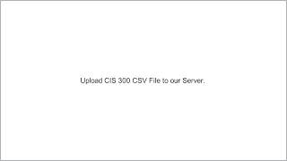 Upload CIS 300 CSV File to our Server
