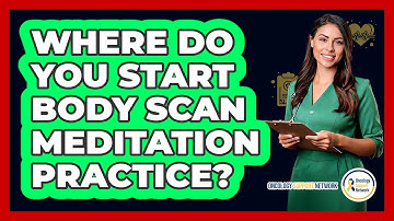 Where Do You Start Body Scan Meditation Practice?