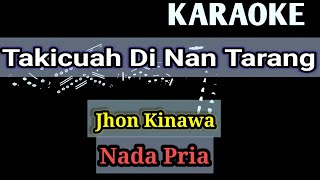 Takicuah Di Nan Tarang - KARAOKE Minang -Artis Jhon Kinawa _ Nada Pria