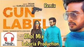 GUN LABEL Dhol Mix, Ft. Gigar Gurlag Akhtar Lahoria Prduction Music Original Mix Panjabi songs mix