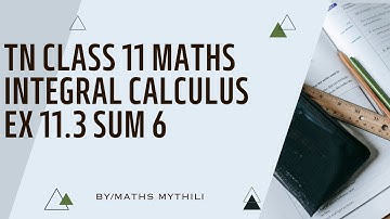 TN CLASS 11 MATHS INTEGRAL CALCULUS EX 11.3 SUM 6