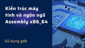Kiến trúc máy tính và Assembly - Bài 8 - Sử dụng gdb