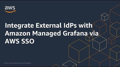 Integrate External IdPs with Amazon Managed Grafana via AWS SSO | Amazon Web Services
