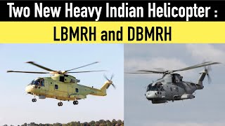 Two new Heavy helicopters for India - LBMRH and DBMRH