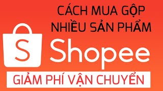 Tổng hợp 20+ cách đặt nhiều đơn hàng trên shopee mới nhất