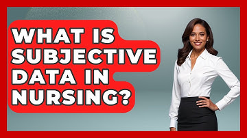 What Is Subjective Data In Nursing? - Nursing Knowledge Exchange