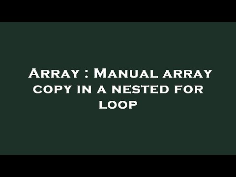 Array : Manual array copy in a nested for loop