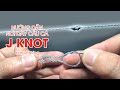 KataFishing: Cách tạo mối nối dây câu LEADER "J Knot " chắc chắn l Fishing Knot