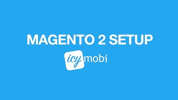 IcyMobi Mobile Magento 2 - Setup