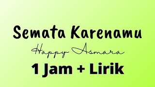 Semata Karenamu 1 jam | Lirik Semata Karenamu - Happy Asmara || Music and Lyrics