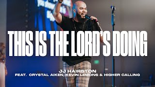 This is the Lord&#39;s Doing feat. Crystal Aiken, Kevin Lemons &amp; Higher Calling | JJ Hairston