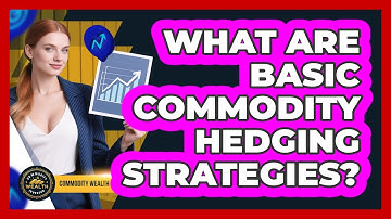What Are Basic Commodity Hedging Strategies? - Commodity Wealth Investor