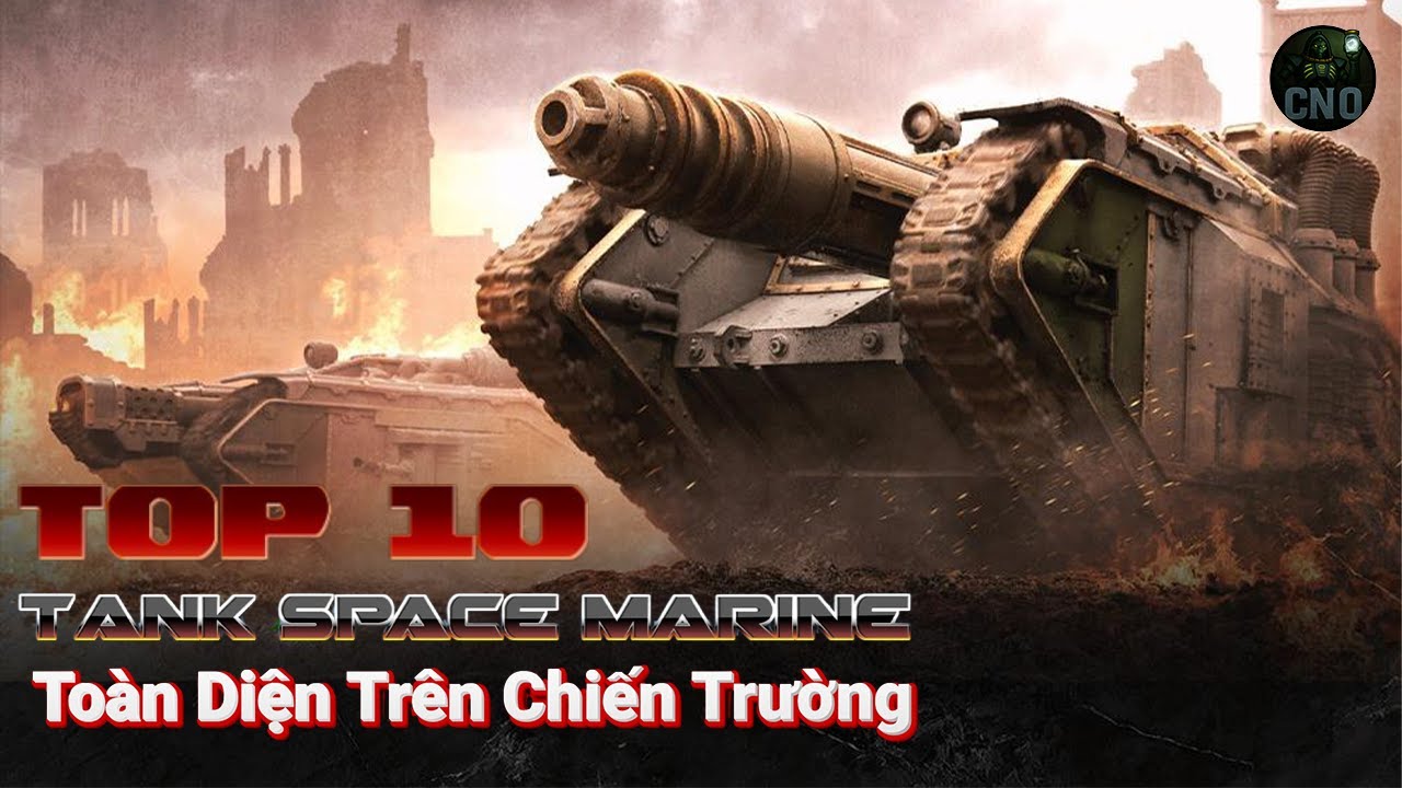 TOP 10 Xe Tăng Space Marine Bá Đạo Trên Chiến Trường | Warhammer 40K