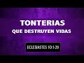 TONTERIAS QUE DESTRUYEN VIDAS (014 ECLESIASTES 10:1-20)