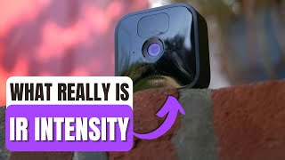 What Really is IR Intensity On Blink Camera??