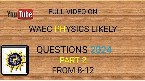 2024 WAEC Physics Questions and Answers.
