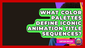 What Color Palettes Define Iconic Animation Title Sequences? - Cartoon Fan Club